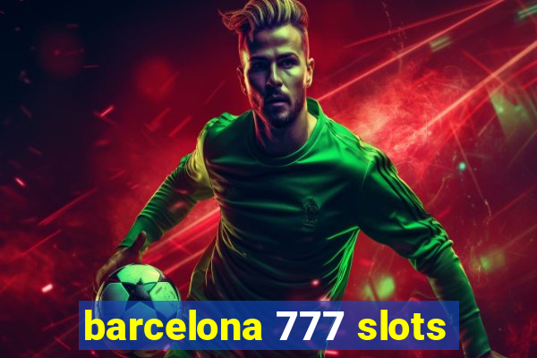 barcelona 777 slots