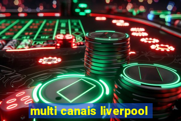 multi canais liverpool