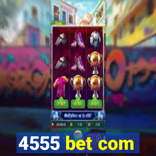 4555 bet com