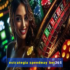 estrategia speedway bet365