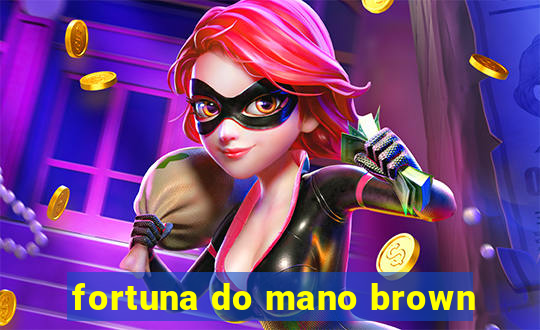 fortuna do mano brown