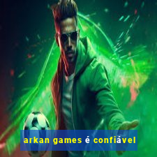 arkan games é confiável