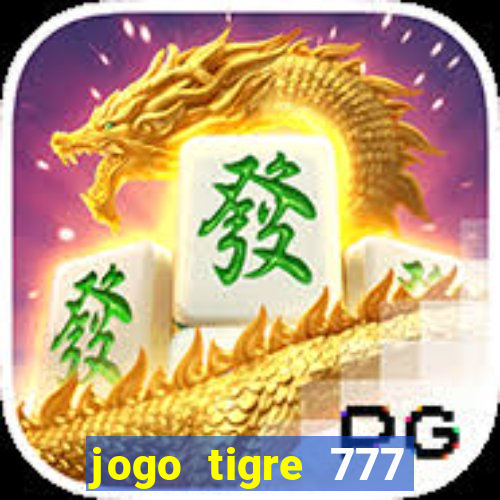 jogo tigre 777 como jogar