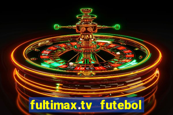 fultimax.tv futebol ao vivo