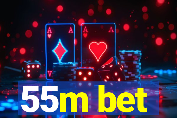 55m bet