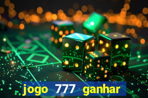 jogo 777 ganhar dinheiro de verdade