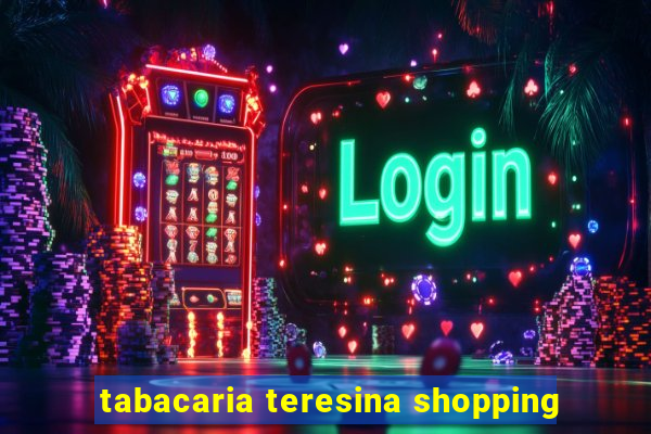 tabacaria teresina shopping