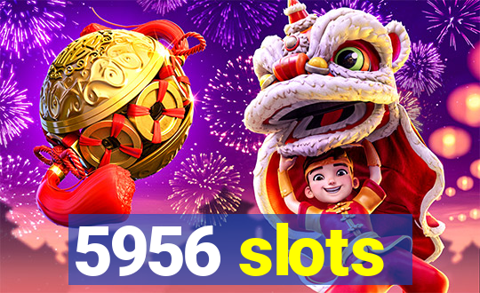 5956 slots