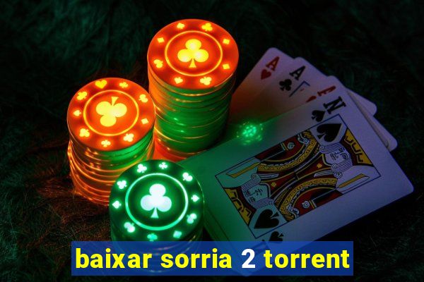 baixar sorria 2 torrent