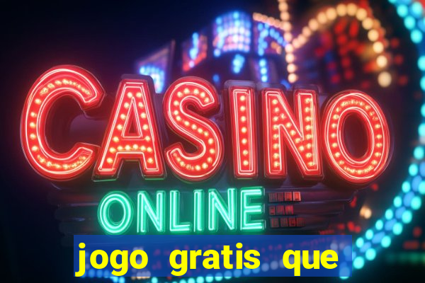 jogo gratis que ganha dinheiro