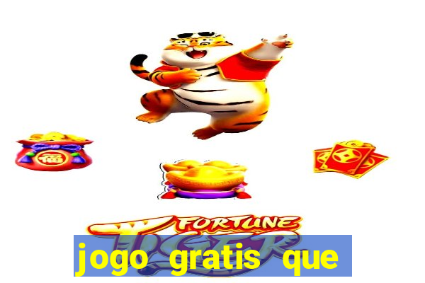 jogo gratis que ganha dinheiro