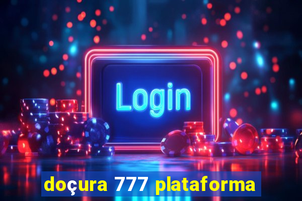 doçura 777 plataforma