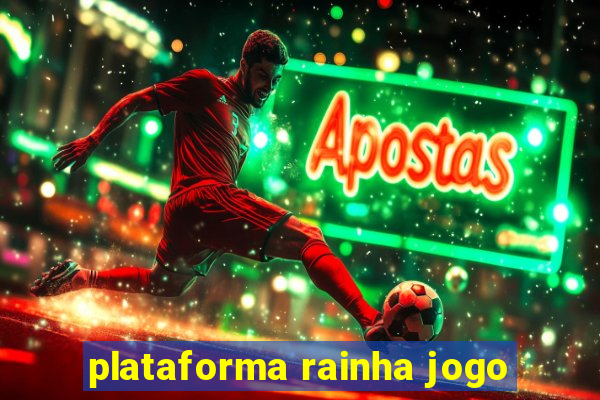 plataforma rainha jogo