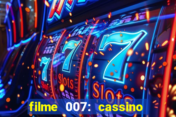 filme 007: cassino royale completo dublado