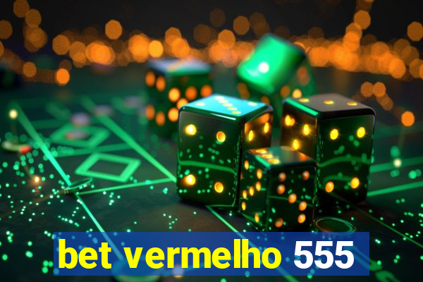 bet vermelho 555