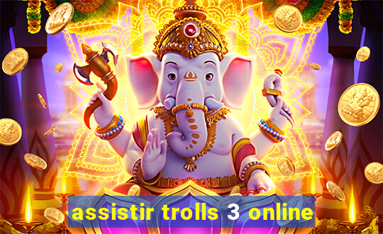 assistir trolls 3 online