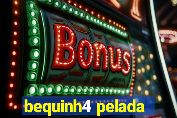 bequinh4 pelada