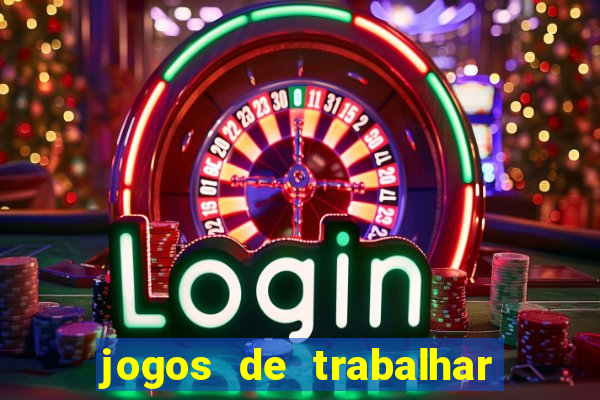 jogos de trabalhar para ganhar dinheiro