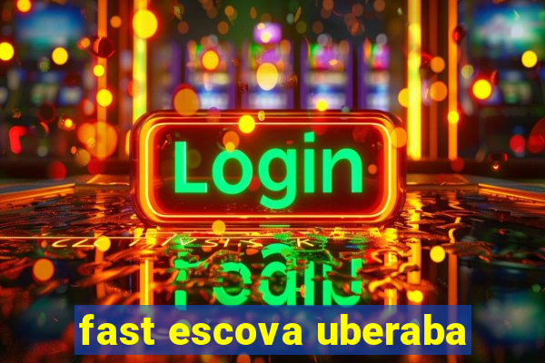 fast escova uberaba