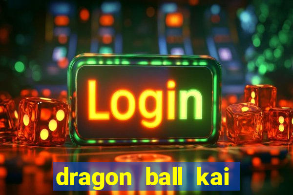 dragon ball kai legendado online