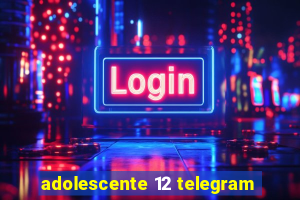 adolescente 12 telegram