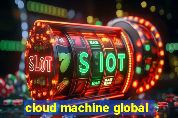 cloud machine global