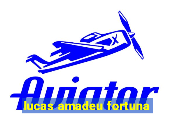 lucas amadeu fortuna