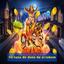 fortuna do dono da ortobom