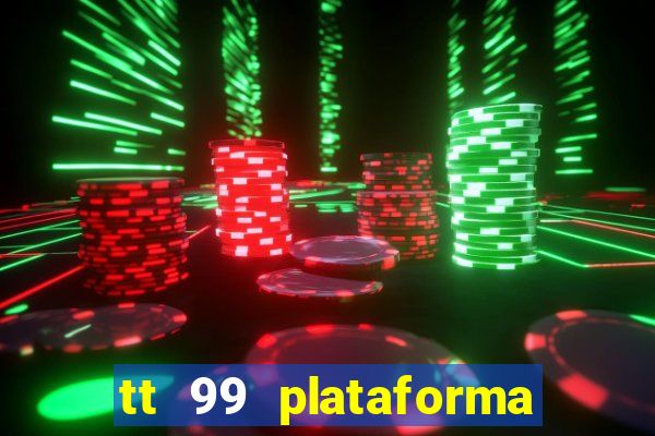 tt 99 plataforma de jogos