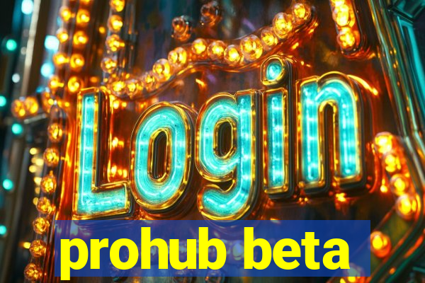 prohub beta