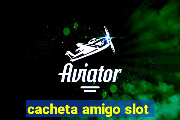 cacheta amigo slot