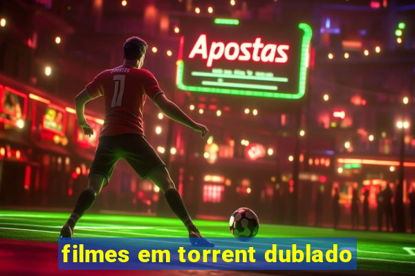 filmes em torrent dublado