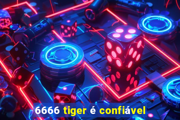 6666 tiger é confiável