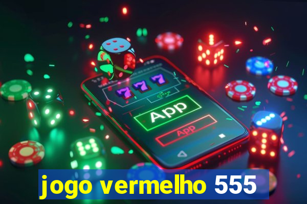 jogo vermelho 555