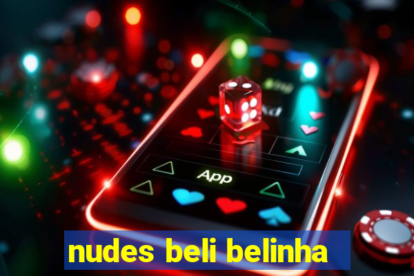 nudes beli belinha