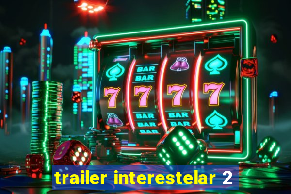 trailer interestelar 2