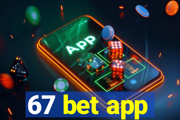 67 bet app