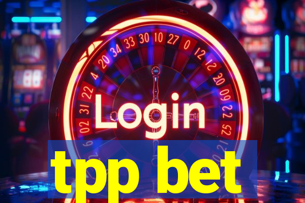 tpp bet