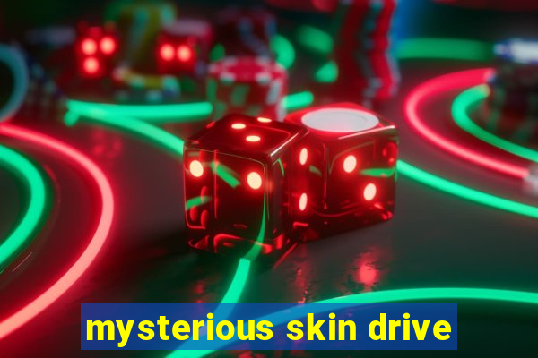 mysterious skin drive