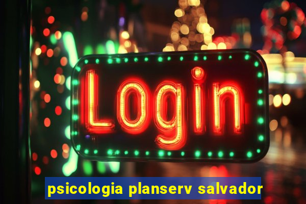 psicologia planserv salvador