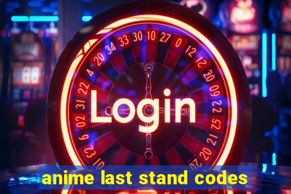 anime last stand codes