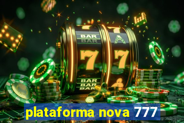 plataforma nova 777