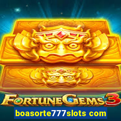 boasorte777slots com