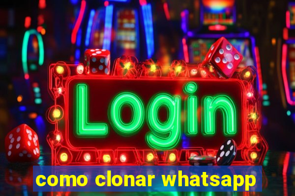 como clonar whatsapp