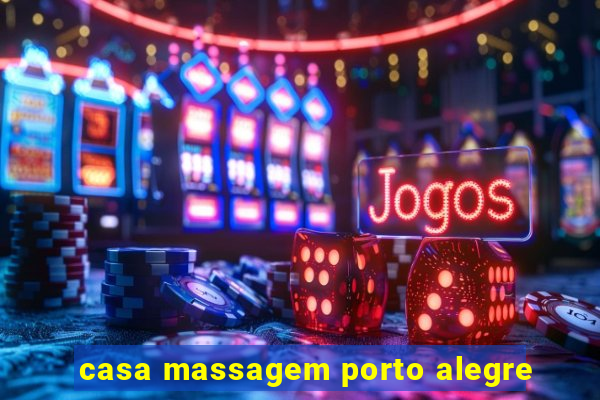 casa massagem porto alegre