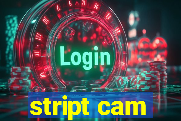 stript cam