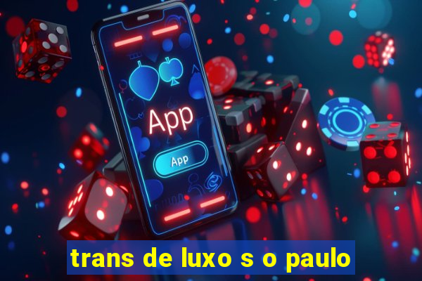 trans de luxo s o paulo