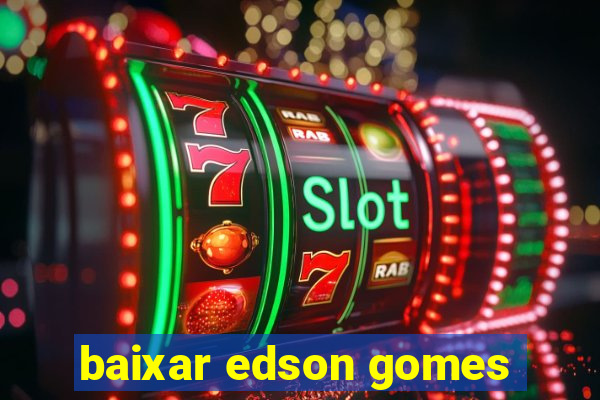 baixar edson gomes