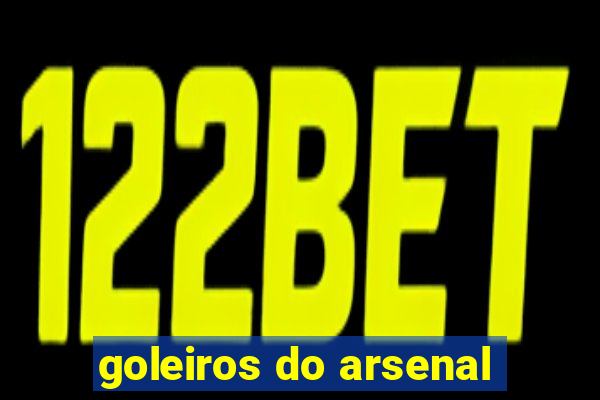 goleiros do arsenal