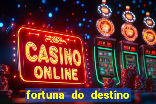 fortuna do destino fortuna do dentinho